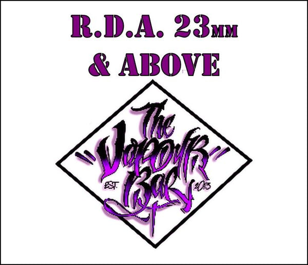 R.D.A. 23mm & Above EXPERIENCED VAPERS SHOULD USE THESE PRODUCTS USING THE CORRECT `TOOLS` AND `OHMS METERS` (Resistance Checking Meter)Sold in the UK by The Vapour Bar.